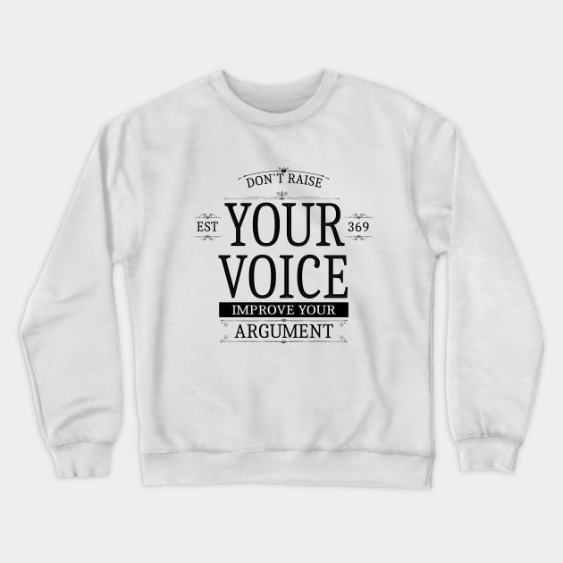 Don`t raise your voice, improve your argument Crewneck Sweatshirt by FlyingWhale369